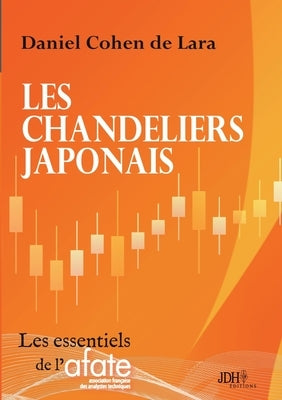 Les chandeliers japonais: Un livre qui va à l'essentiel, par l'auteur du Pouvoir d'Ichimoku by Cohen de Lara, Daniel
