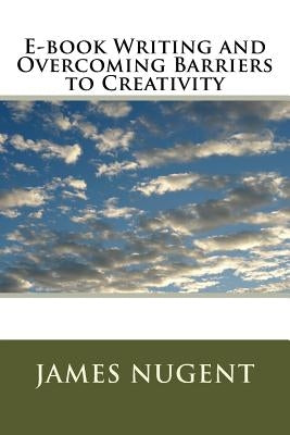 E-book Writing and Overcoming Barriers to Creativity by Nugent, James