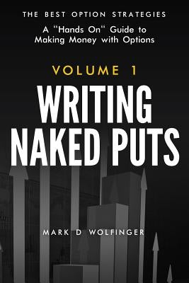 Writing Naked Puts: The Best Option Strategies. Volume 1 by Wolfinger, Mark D.