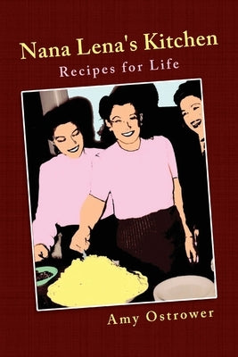 Nana Lena's Kitchen: Recipes for Life by Ostrower, Amy