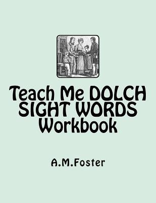 Teach Me DOLCH SIGHT WORDS Workbook by Foster, A. M.
