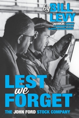Lest We Forget: The John Ford Stock Company by Levy, Bill