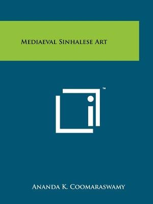 Mediaeval Sinhalese Art by Coomaraswamy, Ananda K.