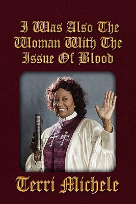 I Was Also the Woman with the Issue of Blood by Michele, Terri