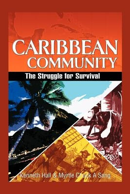 Caribbean Community: The Struggle for Survival by Hall, Kenneth