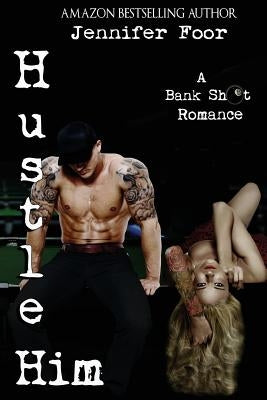 Hustle Him: A Bankshot Romance by Foor, Jennifer