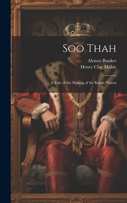 Soo Thah: A Tale of the Making of the Karen Nation by Mabie, Henry Clay
