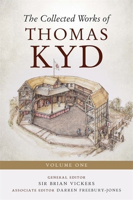 The Collected Works of Thomas Kyd: Volume One by Vickers, Brian