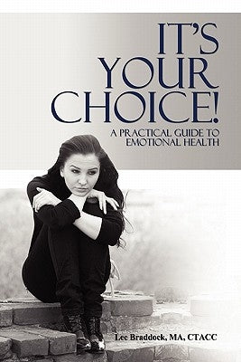 It's Your Choice!: A Practical Guide to Emotional Health by Braddock Ma Ctacc, Lee