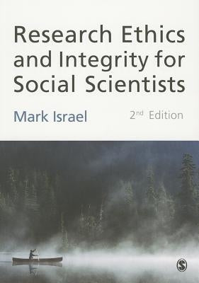 Research Ethics and Integrity for Social Scientists: Beyond Regulatory Compliance by Israel, Mark