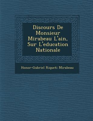 Discours de Monsieur Mirabeau L'Ain, Sur L'Education Nationale by Mirabeau, Honore-Gabriel Riqueti