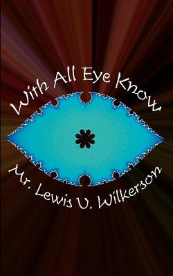 With All "Eye" Know by Wilkerson, Lewis V.