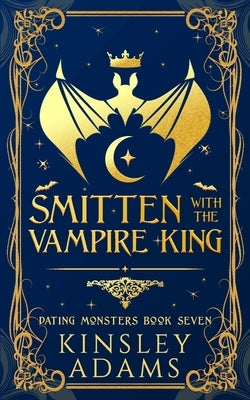 Smitten with the Vampire King: A Fated Mates Vampire and Vampire Slayer Romance by Adams, Kinsley