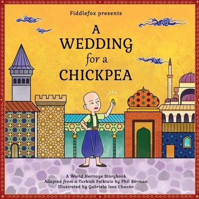 A Wedding for a Chickpea: A Turkish Folktale by Berman, Phil