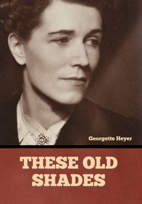 These Old Shades by Heyer, Georgette