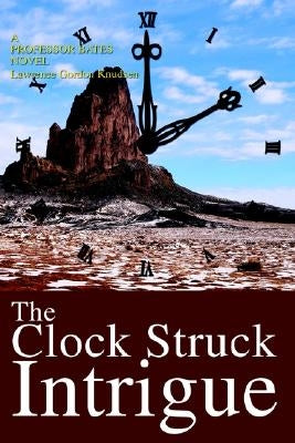 The Clock Struck Intrigue: A Professor Bates Novel by Knudsen, Lawrence Gordon