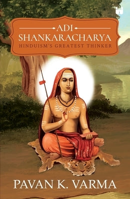 Adi Shankaracharya: Hinduisms Greatest Thinker by Varma, Pavan K.