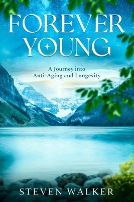 Forever Young: A Journey into Anti-Aging and Longevity by Walker, Steven