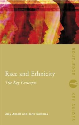 Race and Ethnicity: The Key Concepts by Ansell, Amy