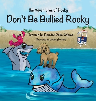 The Adventures of Rocky Don't Be Bullied Rocky by Adams, Deirdre Palm
