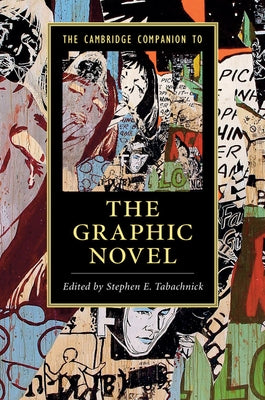 The Cambridge Companion to the Graphic Novel by Tabachnick, Stephen