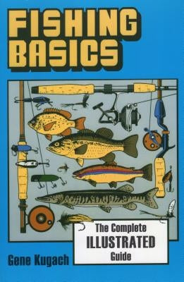 Fishing Basics by Kugach, Gene