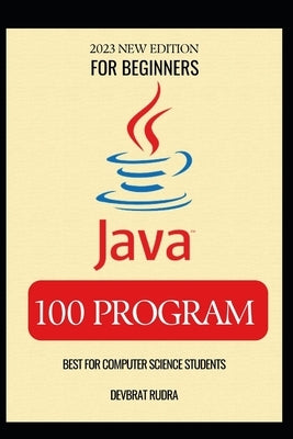 100 Java Program Examples Best for Beginners Java Programming Book by Rudra, Devbrat