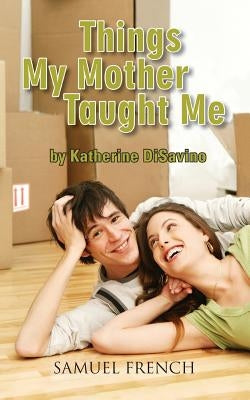 Things My Mother Taught Me by Disavino, Katherine