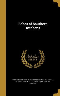 Echos of Southern Kitchens by United Daughters of the Confederacy Cal