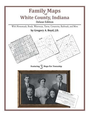 Family Maps of White County, Indiana by Boyd J. D., Gregory a.