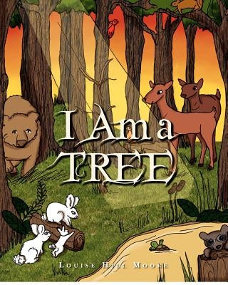 I Am A Tree by Moore, Louise Hill