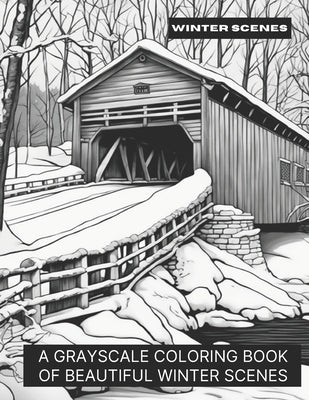 Winter Scenes: A Grayscale Coloring Book of Beautiful Winter Scenes by Smokewell