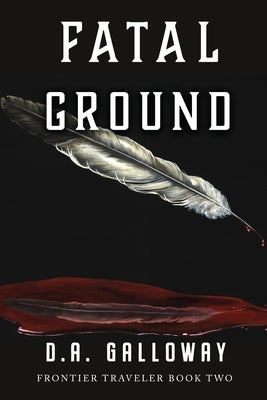 Fatal Ground: Love, Betrayal & Death in Montana Territory by Galloway, D. a.