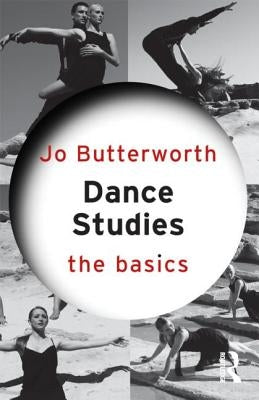 Dance Studies: The Basics by Butterworth, Jo