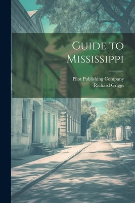Guide to Mississippi by Pilot Publishing Company
