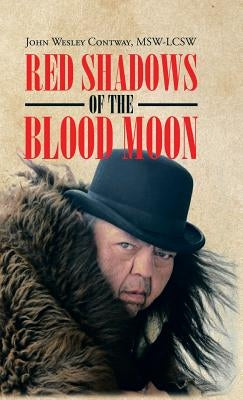 Red Shadows of the Blood Moon by Contway, Msw-Lcsw John Wesley