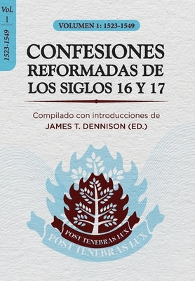 Confesiones Reformadas de los Siglos 16 y 17 - Volumen 1: 1523-1549 by Fonseca, Elioth R.