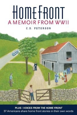Home Front by C. D. Peterson: A Memoir from WW II by Peterson, C. D.