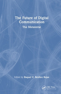 The Future of Digital Communication: The Metaverse by Rojas, Raquel V. BenÃ­tez