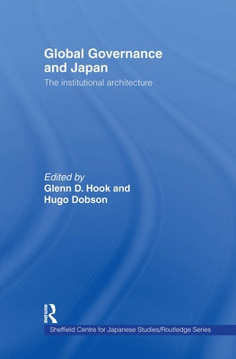 Global Governance and Japan: The Institutional Architecture by Hook, Glenn D.