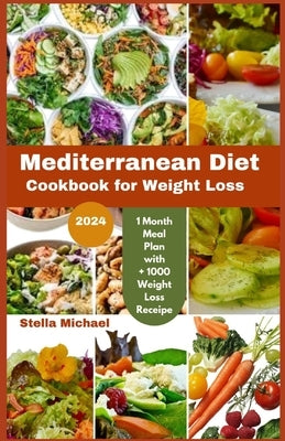 Mediterranean Diet Cookbook for weight loss: "Trimming Taste of the Mediterranean: A 2024 Cookbook for Weight Loss and Wellness" by Michael, Stella