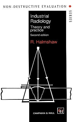 Industrial Radiology: Theory and Practice by Halmshaw, R.