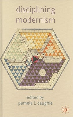 Disciplining Modernism by Caughie, P.