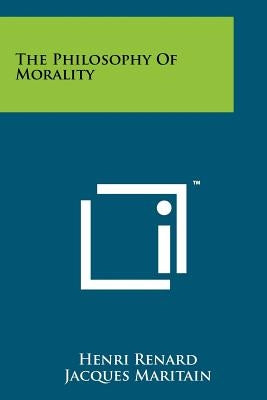 The Philosophy Of Morality by Renard, Henri