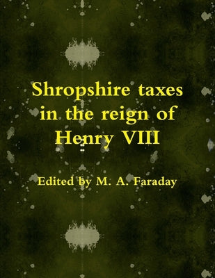 Shropshire taxes in the reign of Henry VIII by Faraday, M. a.