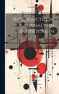 Introductio In Analysin Infinitoruin; Volume 2 by Euler, Leonhard