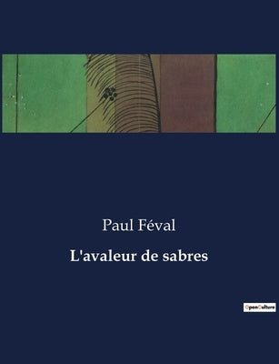 L'avaleur de sabres by FÃ©val, Paul
