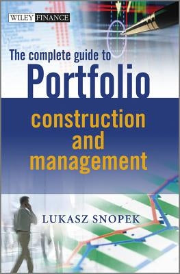 The Complete Guide to Portfolio Construction and Management by Snopek, Lukasz