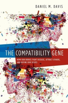 Compatibility Gene: How Our Bodies Fight Disease, Attract Others, and Define Our Selves by Davis, Daniel, Jr.