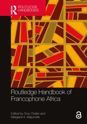 Routledge Handbook of Francophone Africa by Chafer, Tony